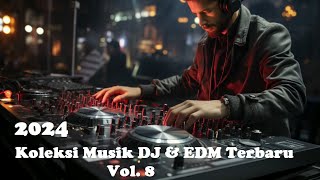 Koleksi Musik DJ amp EDM Terbaru 2024 Vol 8 [upl. by Calderon]