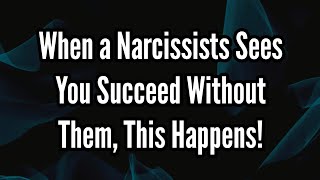 When a Narcissists Sees You Succeed Without Them [upl. by Idyh]