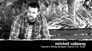 Jareds Song Angels Came For You  MITCHELL CALLAWAY [upl. by Cawley190]