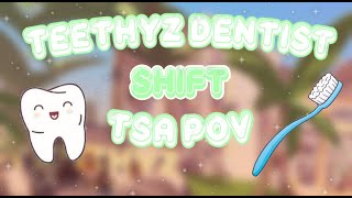 TEETHYZ DENTIST  TSA POV  SHIFT [upl. by Lanti]