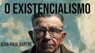 Desvendando o Existencialismo JeanPaul Sartre e a Liberdade da Existência [upl. by Euqininod844]