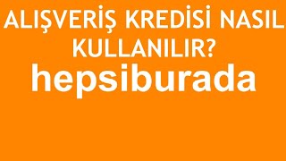 Hepsiburada Alışveriş Kredisi Nasıl Kullanılır [upl. by Rori]