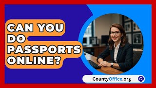 Can You Do Passports Online  CountyOfficeorg [upl. by Eustazio]