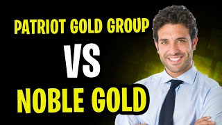 Patriot Gold Group vs Noble Gold  Which is the Better Precious Metals IRA 2024 [upl. by Nonarb]