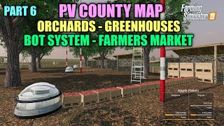 Part 6 PV County Map Tutorial Orchards Greenhouses Bots Farmers Market Farming Simulator 19 [upl. by Hildagard]