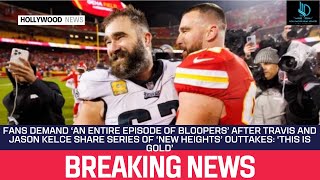 Fans Demand ‘an Entire Episode of Bloopers’ After Travis and Jason Kelce Share Series of ‘New Height [upl. by Eillac]