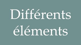 How to Pronounce Différents éléments Different Elements Correctly in French [upl. by North]