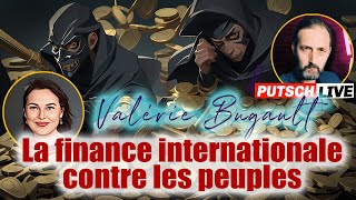 111  La finance internationale contre les peuples  Valérie BUGAULT amp PUTSCH LIVE [upl. by Couq]