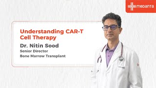 CAR T Cell Therapy  Dr Nitin Sood  Medanta [upl. by Undry38]