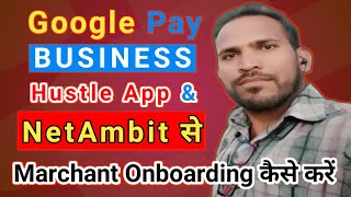 Google pay Business hustle app se marchant Onboarding kaise kare  Netambit se marchant Onboarding [upl. by Awahsoj397]