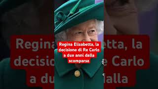 Regina Elisabetta la decisione di Re Carlo a due anni dalla scomparsa [upl. by Milore]