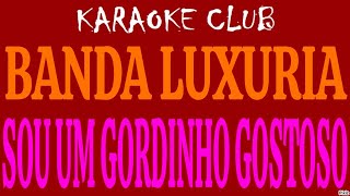 BANDA LUXURIA  SOU UM GORDINHO GOSTOSO  KARAOKÊ [upl. by Cele]