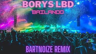 Borys LBD  Bailando BartNoize Remix [upl. by Hgielac71]