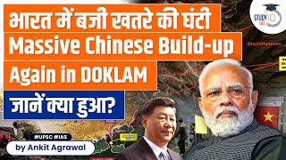 Massive Chinese Buildup near Doklam Rings Alarm Bells in Indian Military  UPSC 2023  StudyIQ IAS [upl. by Mala]