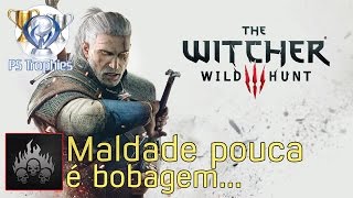 The Witcher 3 Wild Hunt  Maldade pouca é bobagem  Guia de Troféu [upl. by Einimod7]