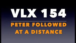 VLX 154 Mt 265758 quotPeter Followed At a Distancequot [upl. by Ilrac]