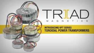 Triad Magnetics  Introducing the VPT Series of Toroidal Power Transformers [upl. by Quennie157]