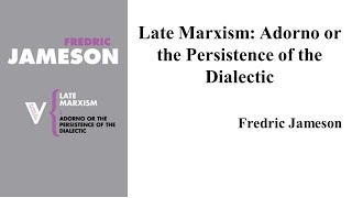 Fredric Jameson quotLate Marxism Adorno or The Persistence of the Dialectic quot Book Note [upl. by Siraval]