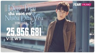 Đẹp Trai Thì Mới Có Nhiều Đứa Yêu  Song Luân  Yeah1 Superstar  Official MV [upl. by Vachill]