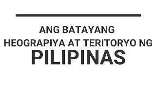 ANG BATAYANG HEOGRAPIYA AT TERITORYO NG PILIPINAS ARALING PANLIPUNANGRADE 45 amp 6 [upl. by Ahsyekat947]