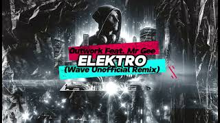 Outwork Feat Mr Gee  Elektro Wave Unofficial Remix [upl. by Aled]