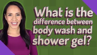 What is the difference between body wash and shower gel [upl. by Aciram]