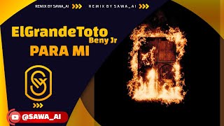 ElGrandeToto  PARA MI feat Beny JR  Remix By SawaAI  CoverAI‏ [upl. by Eniar]