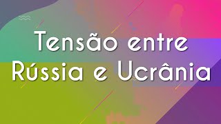 Tensão entre Rússia e Ucrânia  Brasil Escola [upl. by Misti]