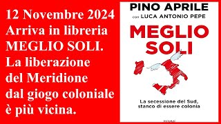 12 Novembre 2024 Arriva in librereia MEGLIO SOLI La liberazione del Meridione dal giogo coloniale [upl. by Daahsar789]