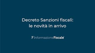 Decreto Sanzioni fiscali le novità in arrivo [upl. by Valida13]