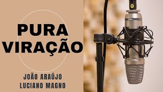 Pura Viração João Araújo e Luciano Magno [upl. by Kannan]