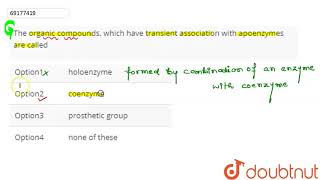 The organic compounds which have transient association with apoenzymes are called [upl. by Magen]