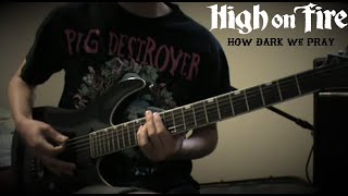 High on Fire  How Dark We Pray Guitar Playthrough [upl. by Barr]