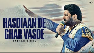 Balkar Sidhu  Hasdiaan De Ghar Vasde  Full HD Brand New Punjabi song [upl. by Enairda]