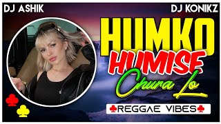 Humko Humise Chura Lo Reggae Vibes  DJ Ashik X DJ KoNiKz  Vxd Produxtionz  JalRajOfficial [upl. by Antoinetta]