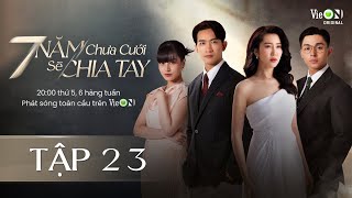 7 Năm Chưa Cưới Sẽ Chia Tay  Tập 23  Xem DUY NHẤT trên ứng dụng VieON [upl. by Manwell672]