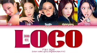 MAMA 2021 Ver ITZY LOCO Lyrics 있지 LOCO 가사 Color Coded Lyrics [upl. by Riatsala]