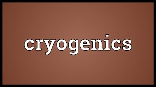 Cryogenics Meaning [upl. by Annelise]