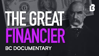 JP Morgan Documentary How One Man Financed America [upl. by Bellina]