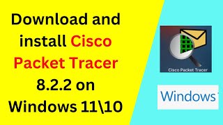 Download and install Cisco Packet Tracer 822 on Windows 11\10 Install Packet Tracer  2024 update [upl. by Heyes]