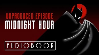 BTAS  Unproduced Episode Midnight Hour Audiobook [upl. by Bonne993]