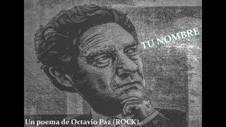 TU NOMBRE Un poema de Octavio Paz Rock [upl. by Fesuy709]