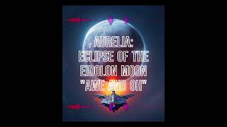 Aurelia Eclipse of the Eidolon Moon  Exploration Track quotAwe and Ohquot [upl. by Gilberto640]