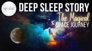 THE MAGICAL SPACE JOURNEY Long Bedtime Story for Grown Ups  Dan Jones Sleep Stories [upl. by Ball]