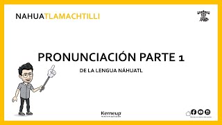 Pronunciación 1 características generales  Lengua náhuatl [upl. by Zeiler]