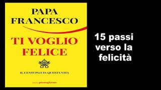 Papa Francesco  15 passi verso la felicità [upl. by Elboa955]