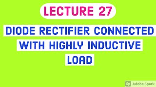 DIODE RECTIFIER CONNECTED TO HIGHLY INDUCTIVE LOAD  Diode Rectifier with Highly Inductive Load [upl. by Anaitsirc]