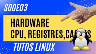 LINUX  03  HARDWARE  LE CPU SES CACHES ET SES REGISTRES [upl. by Sivartal483]