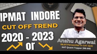 IPMAT Indore Cut off Trend 2020 to 2023 Section Wise by Anshu Agarwal Sir [upl. by Nowahs]