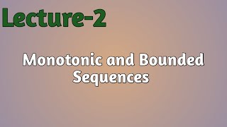 Lec02  Increasing Decreasing and Bounded Sequences [upl. by Metabel168]